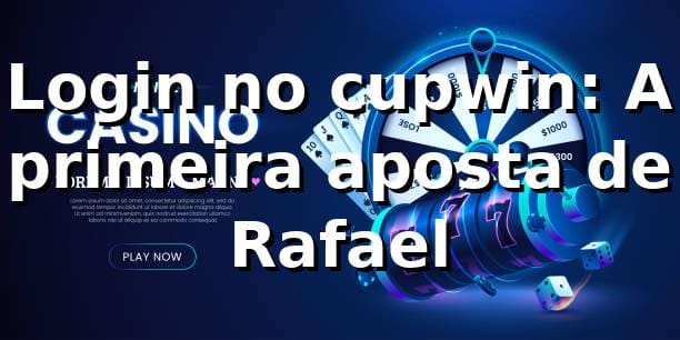 Login no cupwin: A primeira aposta de Rafael 💻