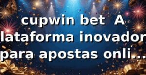 cupwin bet – A plataforma inovadora para apostas online seguras